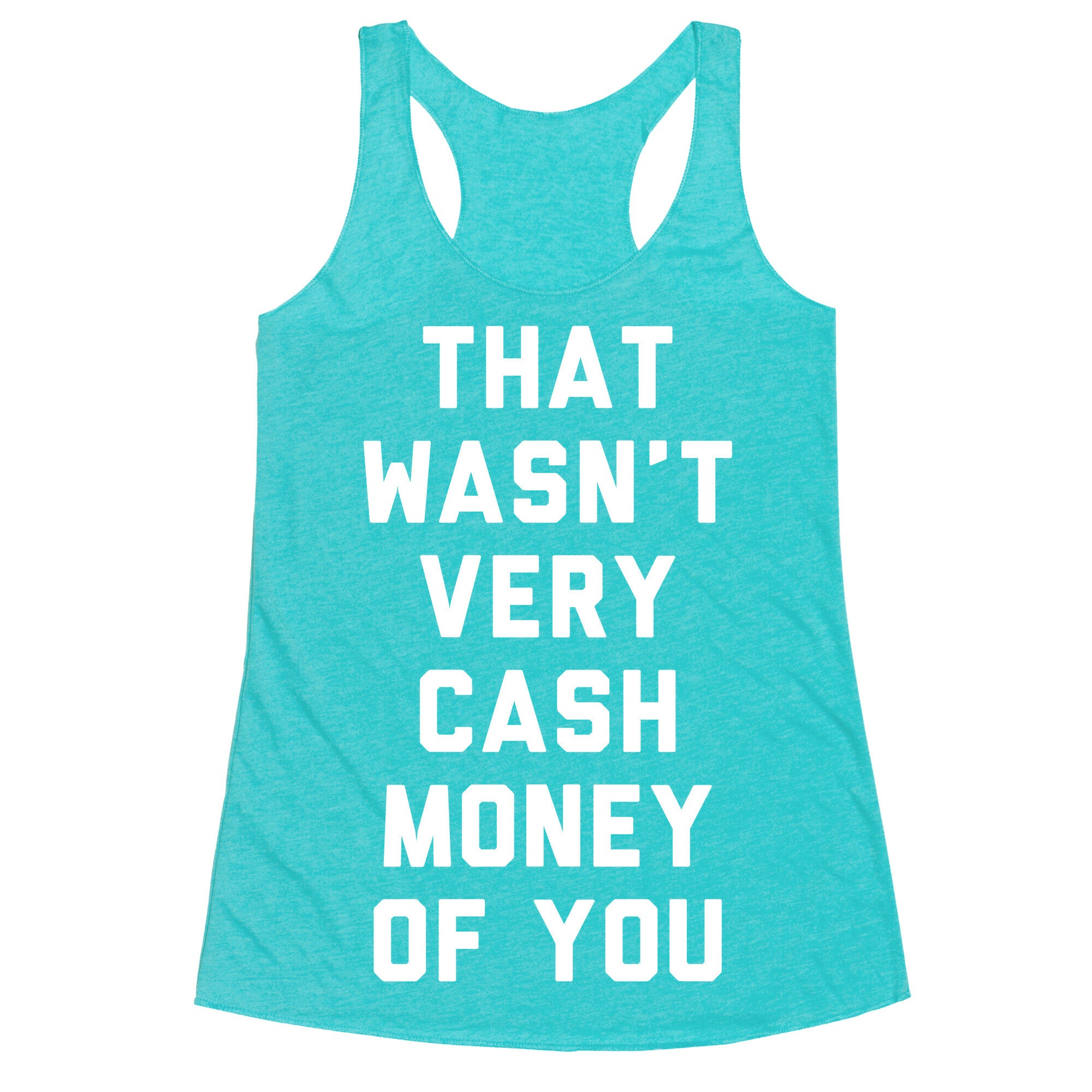 That Wasn't Very Cash Money Of You Racerback Tank